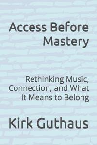 Access Before Mastery