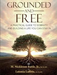 Grounded and Free A Practical Guide to Sobriety and Building a Life You Can Stay In
