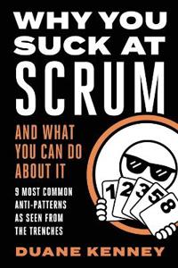 WHY YOU SUCK AT SCRUM - AND WHAT YOU CAN DO ABOUT IT