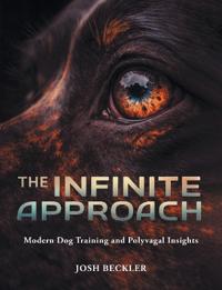 Bokomslag för "The Infinite Approach Modern Dog Training and Polyvagal Insights"