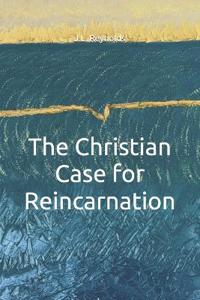 The Christian Case for Reincarnation
