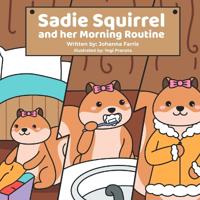 Farris, J: Sadie Squirrel and her Morning Routine