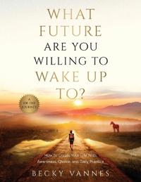 What Future Are You Willing To Wake Up To?