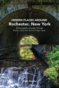 Bower: Hidden Places Around Rochester, New York