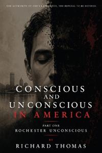 Conscious and  Unconscious in America  Part One  Rochester Unconscious