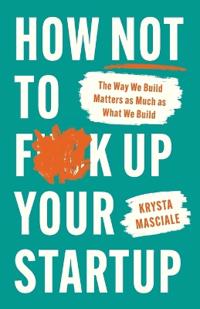 How Not to F*ck Up Your Startup