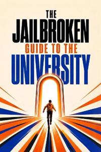 The Jailbroken Guide to the University