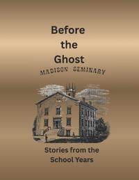 Before the Ghosts Stories from the Madison Seminary the School Years