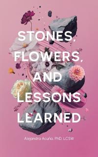 Stones, Flowers, and Lessons Learned