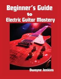 Beginner's Guide to Electric Guitar Mastery