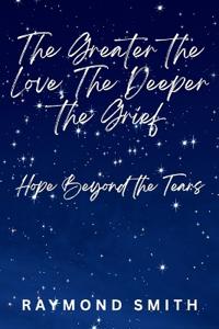 The Greater the Love, The Deeper the Grief