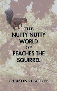 The Nutty Nutty World of Peaches the Squirrel