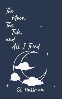 The Moon, The Tide, and All I Tried