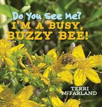 Do You See Me? I'm a Busy, Buzzy Bee!