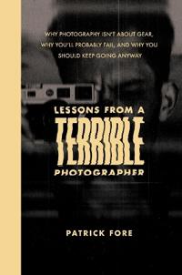 Lessons from a Terrible Photographer