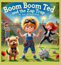 Boom Boom Ted and the Zap Trap