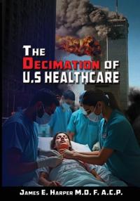 Bokomslag for "The Decimation of U.S. Healthcare"