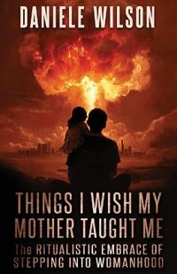 Things I Wish My Mother Taught Me