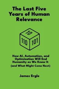 Bokomslag for "The Last Five Years of Human Relevance"