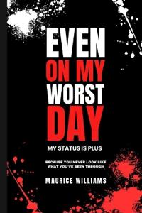 Even On My Worst Day...My Status Is Plus