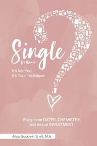 Single? It's Not You. It's Your Technique (for Women)