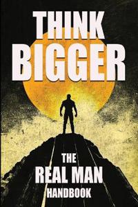 Bokomslag for "Think Bigger - The Real Man Handbook"