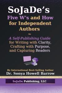 SoJaDe's Five W's and How for Independent Authors
