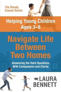 Helping Young Children Ages 3-8 Navigate Life Between Two Homes