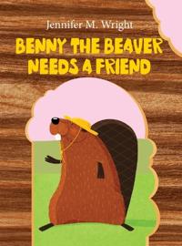 Bokomslag for "Benny The Beaver Needs A Friend"