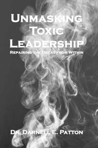Patton, D: Unmasking Toxic Leadership