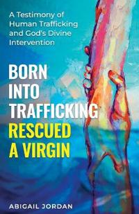 Born Into Trafficking Rescued A Virgin