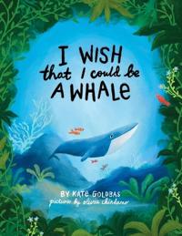 I Wish That I Could Be A Whale