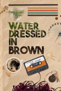 Water Dressed in Brown