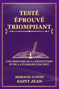 TESTÉ, ÉPROUVÉ, ET TRIOMPHANT