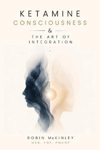 Ketamine, Consciousness & the Art of Integration