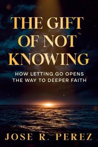 The Gift of Not Knowing