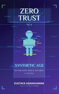 ZERO TRUST for a SYNTHETIC AGE