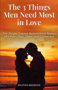 The 3 Things Men Need Most in Love