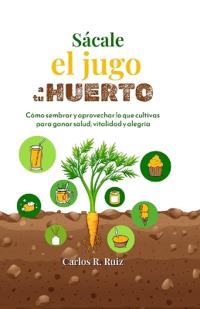 Sácale el jugo a tu Huerto