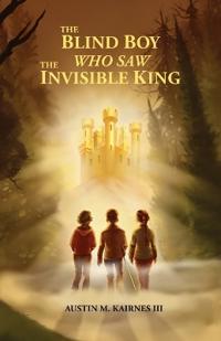 Bokomslag för "The Blind Boy Who Saw The Invisible King"
