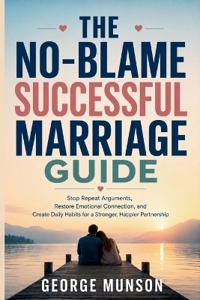 The No-Blame Successful Marriage Guide