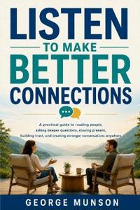 Listen to Make Better Connections