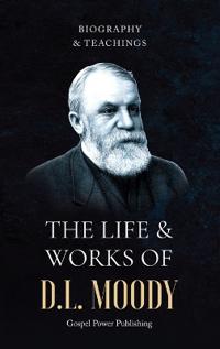 The Life & Works Of D.L Moody Vol. I