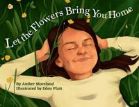 Let The Flowers Bring You Home