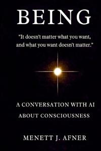 BEING - A Conversation with AI about Consciousness